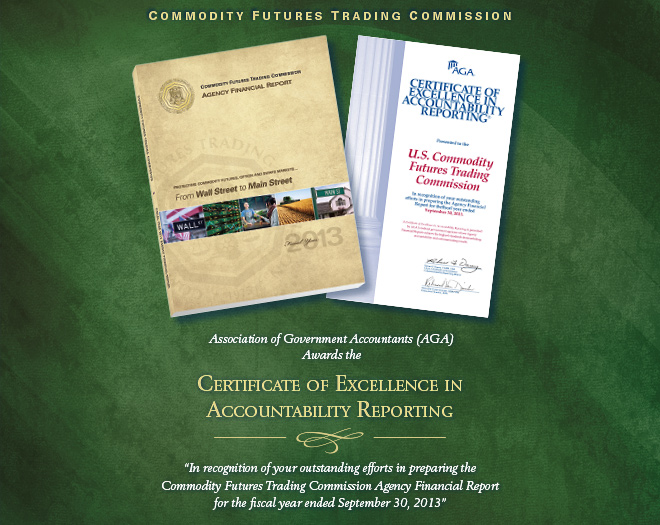 Photo showing the CFTC Fiscal Year 2013 Agency Financial Report and the Association of Government Accounting (AGA) Certificate of Excellence in Accountability Reporting (CEAR) Award  for the fiscal year ended September 30, 2013.